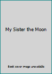 Hardcover My Sister the Moon Book