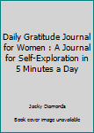 Paperback Daily Gratitude Journal for Women : A Journal for Self-Exploration in 5 Minutes a Day Book