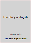 Paperback The Story of Angels Book