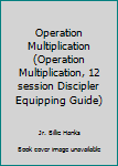 Paperback Operation Multiplication (Operation Multiplication, 12 session Discipler Equipping Guide) Book