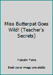 Paperback Miss Butterpat Goes Wild! (Teacher's Secrets) Book