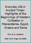 Hardcover Everyday Life in Ancient Times: Highlights of the Beginnings of Western Civilization in Mesopotamia, Egypt, Greece and Rome Book