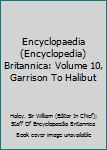 Hardcover Encyclopaedia (Encyclopedia) Britannica: Volume 10, Garrison To Halibut Book