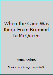 Hardcover When the Cane Was King: From Brummel to McQueen Book