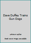 Unknown Binding Dave Duffey Trains Gun Dogs Book