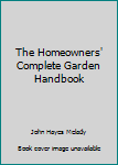 Hardcover The Homeowners' Complete Garden Handbook Book