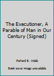 Hardcover The Executioner, A Parable of Man in Our Century (Signed) Book