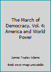 The March of Democracy, Vol. 4; America and World Power