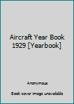 Aircraft Year Book 1929 [Yearbook]