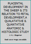 Hardcover PLACENTAL DEVELOPMENT IN THE SHEEP & ITS RELATION TO FETAL DEVELOPMENT,A QUALATATIVE & QUANTATIVE ANATOMIC & HISTOLOGIC STUDY Book
