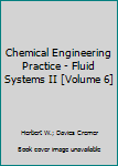 Unknown Binding Chemical Engineering Practice - Fluid Systems II [Volume 6] Book