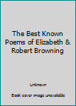 Hardcover The Best Known Poems of Elizabeth & Robert Browning Book
