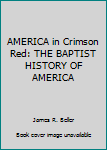Hardcover AMERICA in Crimson Red: THE BAPTIST HISTORY OF AMERICA Book