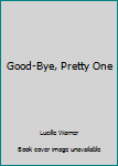 Paperback Good-Bye, Pretty One Book