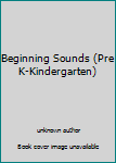Unknown Binding Beginning Sounds (Pre K-Kindergarten) Book