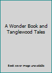 Hardcover A Wonder Book and Tanglewood Tales Book