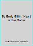 By Emily Giffin: Heart of the Matter