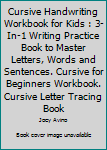 Paperback Cursive Handwriting Workbook for Kids : 3-In-1 Writing Practice Book to Master Letters, Words and Sentences. Cursive for Beginners Workbook. Cursive Letter Tracing Book