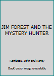 JIM FOREST AND THE MYSTERY HUNTER