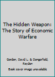 Hardcover The Hidden Weapon: The Story of Economic Warfare Book