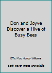 Unknown Binding Don and Joyve Discover a Hive of Busy Bees Book