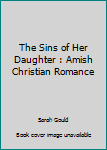 The Sins of Her Daughter : Amish Christian Romance