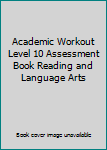Paperback Academic Workout Level 10 Assessment Book Reading and Language Arts Book