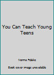 You Can Teach Young Teens