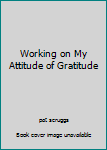 Paperback Working on My Attitude of Gratitude Book