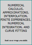 NUMERICAL CALCULUS, APPROXIMATIONS, INTERPOLATION, FINITE DIFFERENCES, NUMERICAL INTEGRATION, AND CURVE FITTING