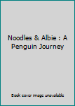 Hardcover Noodles & Albie : A Penguin Journey Book