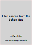 Paperback Life Lessons from the School Bus Book