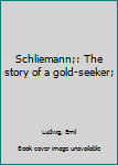Hardcover Schliemann;: The story of a gold-seeker; Book