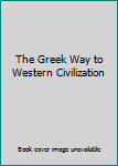 Hardcover The Greek Way to Western Civilization Book