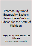 Hardcover Pearson My World Geography Eastern Hemisphere Custom Edition for the State of Michigan Book