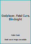 Godplayer, Fatal Cure, Blindsight