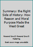 Paperback Summary: the Right Side of History: How Reason and Moral Purpose Made the West Great Book
