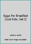 Paperback Eggs For Breakfast (Just Kids, Set 2) Book