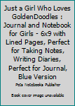 Paperback Just a Girl Who Loves GoldenDoodles : Journal and Notebook for Girls - 6x9 with Lined Pages, Perfect for Taking Notes, Writing Diaries, Perfect for Journal, Blue Version Book