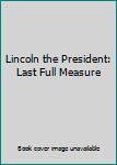 Hardcover Lincoln the President: Last Full Measure Book