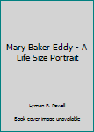 Unknown Binding Mary Baker Eddy - A Life Size Portrait Book