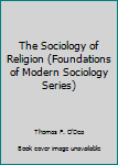 Paperback The Sociology of Religion (Foundations of Modern Sociology Series) Book