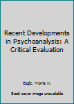 Hardcover Recent Developments in Psychoanalysis: A Critical Evaluation Book