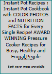 Paperback Instant Pot Recipes : Instant Pot Cookbook with COLOR PHOTOS and NUTRITION FACTS for Every Single Recipe! AWARD WINNING Pressure Cooker Recipes for Busy, Healthy and Frugal People Book