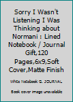 Sorry I Wasn't Listening I Was Thinking about Normani : Lined Notebook / Journal Gift,120 Pages,6x9,Soft Cover,Matte Finish