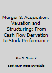 Hardcover Merger & Acquisition, Valuation and Structuring: From Cash Flow Derivation to Stock Performance Book