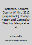 Unknown Binding Footnotes, Sonoma County Writing 2012 [Paperback] Cherry, Nancy and Caminsky-Shapiro, Margaret et al Book