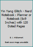 Paperback Yin Yang Glitch - Nerd Notebook : Planner or Notebook (6x9 Inches) with 120 Doted Pages Book