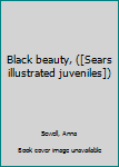 Black beauty, ([Sears illustrated juveniles])