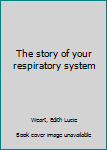 Hardcover The story of your respiratory system Book